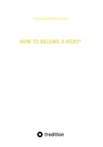 HOW TO BECOME A HERO* - Cornelius Michael Oette - 9783384236449