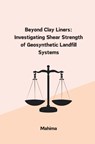 Beyond Clay Liners: Investigating Shear Strength of Geosynthetic Landfill Systems - Mahima - 9783384241375