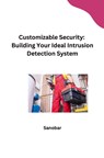 Customizable Security: Building Your Ideal Intrusion Detection System - Sanobar - 9783384243195