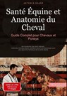 Santé Équine et Anatomie du Cheval: Guide Complet pour Chevaux et Poneys - Artemis Saage - 9783384245663