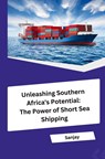 Unleashing Southern Africa's Potential: The Power of Short Sea Shipping - Sanjay - 9783384249104