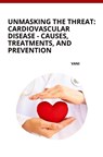 Unmasking the Threat: Cardiovascular Disease - Causes, Treatments, and Prevention - Vani - 9783384257222