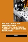 Silent Killer: America's Fentanyl Crisis and the Fight for Change - Faris - 9783384258236