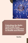 Unlocking the Sialic Acid Code: From Structure to Function in Health and Disease - Sanobar - 9783384262264