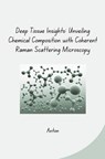 Deep Tissue Insights: Unveiling Chemical Composition with Coherent Raman Scattering Microscopy - Anton - 9783384271488