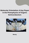 Molecular Orientation: A Key Player in the Photophysics of Organic Semiconductors - Monty - 9783384273475