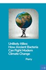 Unlikely Allies: How Ancient Bacteria Can Fight Modern Climate Change - Perry - 9783384281296