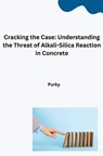 Cracking the Case: Understanding the Threat of Alkali-Silica Reaction in Concrete - Purky - 9783384281340