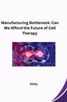 Manufacturing Bottleneck: Can We Afford the Future of Cell Therapy - Kinky - 9783384282798