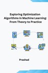 Optimization Algorithms for Machine Learning: Theory and Practice - Prashad - 9783384283375