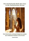 Die wechselvolle Rolle der Frau in der katholischen Kirche - Gundula Herbert - 9783384390844