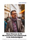 Neue Chancen ab 50: Mit Know-how und Leidenschaft in die Selbständigkeit - Urban Hoffmann - 9783384413741