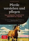 Pferde verstehen und pflegen: Das umfassende Pferdebuch für Gesundheit und Training - Artemis Saage - 9783384450555