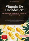 Vitamin D3 Hochdosiert: Der praktische Ratgeber zur Vitamin D3 Supplementierung - Artemis Saage - 9783384451620