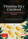 Vitamina D3 y Calciferol: Guía Completa de Suplementación y Beneficios - Artemis Saage - 9783384452047