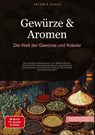 Gewürze & Aromen: Die Welt der Gewürze und Kräuter - Artemis Saage - 9783384459176