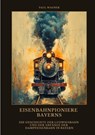 Eisenbahnpioniere Bayerns - Paul Wagner - 9783384476852