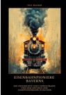 Eisenbahnpioniere Bayerns - Paul Wagner - 9783384476852