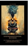Eisenbahnpioniere Bayerns - Paul Wagner - 9783384476869