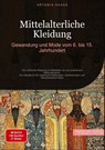 Mittelalterliche Kleidung: Gewandung und Mode vom 6. bis 15. Jahrhundert - Artemis Saage - Deutschland - 9783384477309