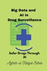 Big Data and AI in Drug Surveillance - Azhar Ul Haque Sario - 9783384504647