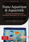 Nano Aquarium & Aquaristik: Der Guide für Süßwasser und Salzwasser Minibecken von 12-35 Liter - Bendis A. I. Saage - Deutschland - 9783384515421