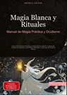 Magia Blanca y Rituales: Manual de Magia Práctica y Ocultismo - Bendis A. I. Saage - Español - 9783384522436