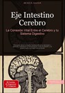 Eje Intestino Cerebro: La Conexión Vital Entre el Cerebro y tu Sistema Digestivo - Bendis A. I. Saage - Español - 9783384526410