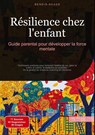 Résilience chez l'enfant: Guide parental pour développer la force mentale - Bendis A. I. Saage - Français - 9783384527738