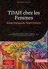 TDAH chez les Femmes: Guide Pratique du TDA/H Féminin - Bendis A. I. Saage - Français - 9783384530561