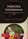 Nutrición Autoinmune: Alimentación Antiinflamatoria para Sanar - Bendis A. I. Saage - Español - 9783384533050