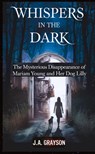 Whispers In The Dark: The Mysterious Disappearance Of Mariam Young And Her Dog Lilly - J. A. Grayson - 9783384558763