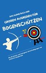 Das kleine Buch der großen Ausreden für Bogenschützen - Michael Beutel - 9783384569080