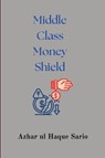 Middle Class Money Shield - Azhar Ul Haque Sario - 9783384586018