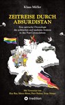 Zeitreise durch Absurdistan - Klaus Müller ; Kay Ray (Vorwort) ; Marco Rima (Vorwort) ; Peter Hahne (Vorwort) - 9783384726629
