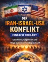 Der Iran-Israel-USA-Konflikt einfach erklärt - Dominik Mikulaschek - 9783384846846