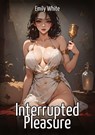 Interrupted Pleasure - Emily White - 9783384859679