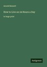 How to Live on 24 Hours a Day - Arnold Bennett - 9783388045245