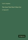 The Farm That Won't Wear Out - Cyril G. Hopkins - 9783388046952
