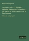 Lectures of Col. R. G. Ingersoll; Including His Answers To the Clergy, His Oration At His Brother's Grave, In Two Volumes - Robert Green Ingersoll - 9783388098685