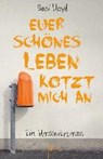 Euer schönes Leben kotzt mich an -  - 9783401508252