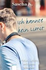 Ich kannte kein Limit - Sascha K. ; T. A. Wegberg - 9783401804033