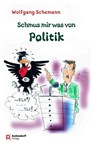 Schmus mir was von Politik - Wolfgang Schemann - 9783402251997