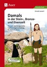 Damals in der Stein-, Bronze- und Eisenzeit - Ursula Lassert - 9783403070214