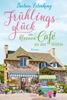 Frühlingsglück im kleinen Café an der Mühle - Barbara Erlenkamp - 9783404184415