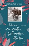 Denn wir werden Schwestern bleiben - Patricia Küll - 9783404185771