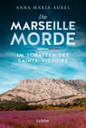 Die Marseille-Morde - Im Schatten des Sainte-Victoire - Anna-Maria Aurel - 9783404194698