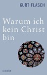 Warum ich kein Christ bin - Kurt Flasch - 9783406652844