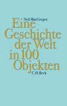 Eine Geschichte der Welt in 100 Objekten - Neil MacGregor - 9783406652868