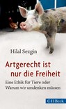 Artgerecht ist nur die Freiheit - Hilal Sezgin - 9783406659041
